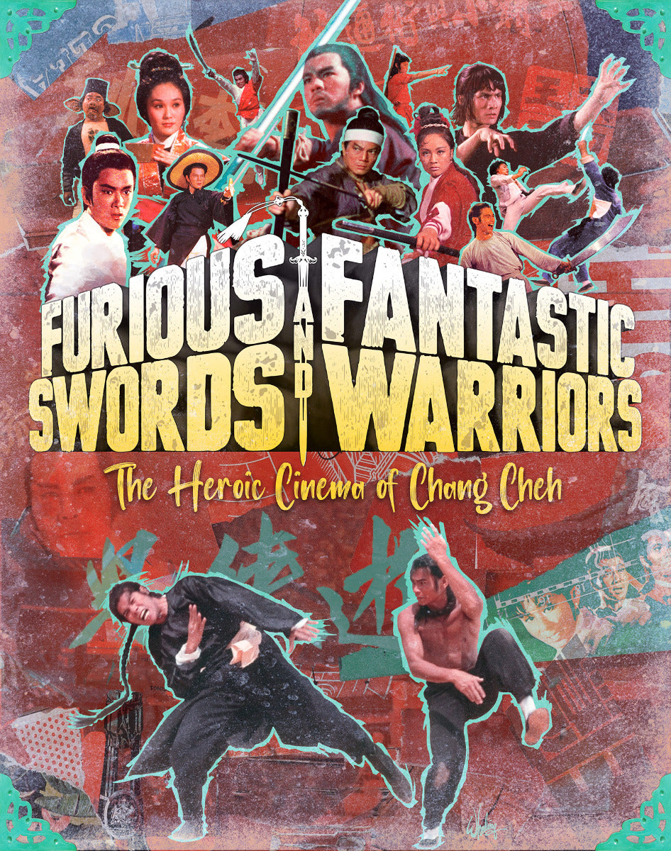 Furious Swords & Fantastic Warriors: Heroic Cinema Of Chang Cheh [Ltd Ed]Bd