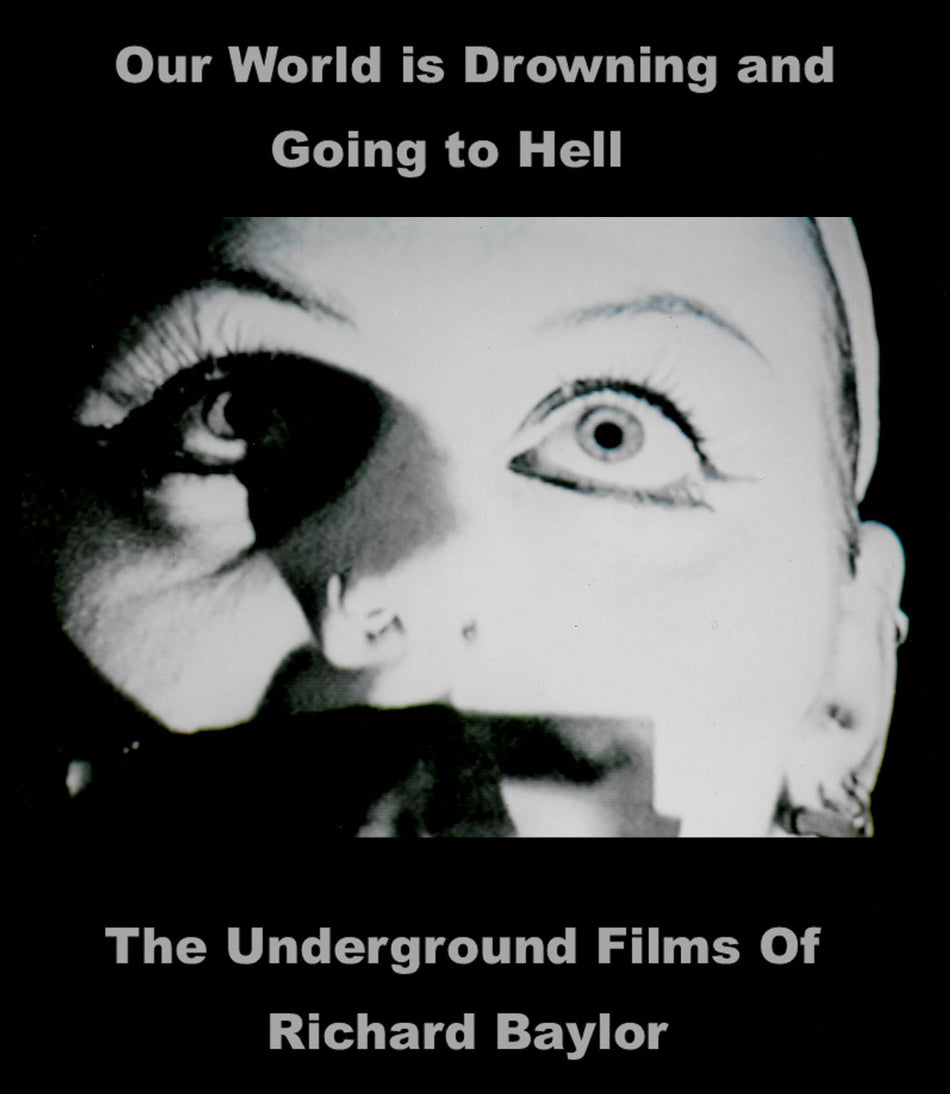 Our World Is Drowning And Going To Hell:Underground Films Of Richard Baylor Bd